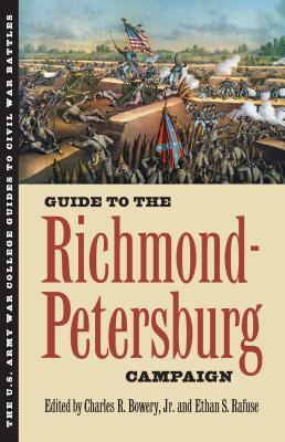 Guide to the Richmond-Petersburg Campaign by Charles R. Jr. Bowery, Ethan S. Rafuse