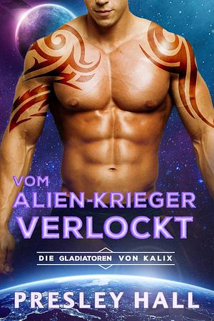 Vom Alien-Krieger Verlockt by Presley Hall, Presley Hall