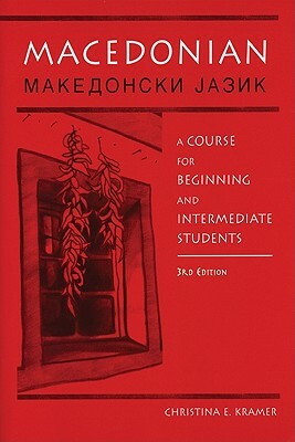 Macedonian: A Course for Beginning and Intermediate Students by Christina E. Kramer