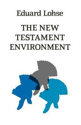 The New Testament Environment by Eduard Lohse, J.E. Steely