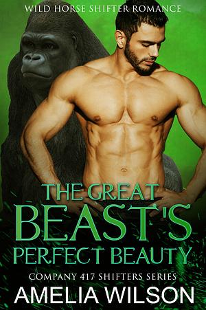 The Great Beast's Perfect Beauty by Amelia Wilson, Amelia Wilson