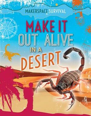 Make It Out Alive in a Desert by Claudia Martin