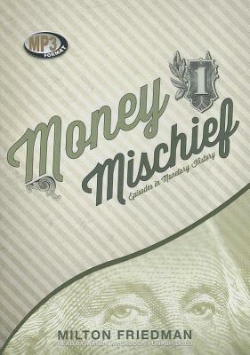 Money Mischief: Episodes in Monetary History by Milton Friedman