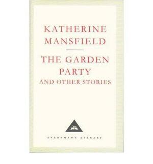 The Garden Party and Other Stories (Everyman's Library) by Katherine Mansfield