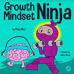 Growth Mindset Ninja : A Children's Book About the Power of Yet by Rebecca Yee, Grow Grit Press, Mary Nhin