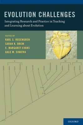 Evolution Challenges: Integrating Research and Practice in Teaching and Learning about Evolution by E. Margaret Evans, Karl S. Rosengren, Sarah K. Brem
