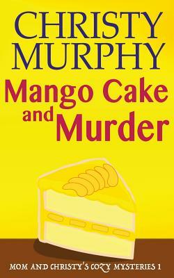 Mango Cake and Murder by Christy Murphy