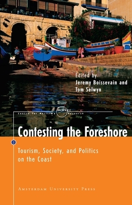 Contesting the Foreshore: Tourism, Society and Politics on the Coast by Jeremy Boissevain, Tom Selwyn