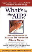 What's in the Air?: The Complete Guide to Seasonal and Year-Round Airborne Allergies by Marian Betancourt, Gillian Shepherd