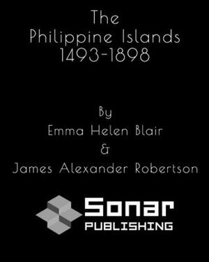 The Philippine Islands by James Alexander Robertson, Emma Helen Blair