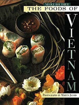 The Foods of Vietnam by Martin Jacobs, Nicole Routhier