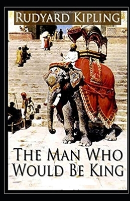 The Man Who Would be King Illustrated by Rudyard Kipling