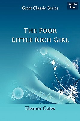 The Poor Little Rich Girl by Eleanor Gates