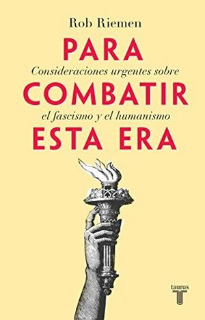 PARA COMBATIR ESTA ERA by Rob Riemen