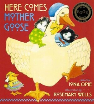 Here Comes Mother Goose by Rosemary Wells, Iona Opie