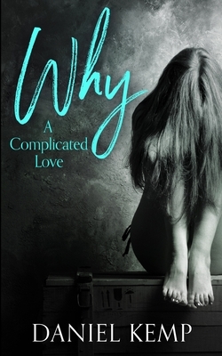 Why - A Complicated Love by Daniel Kemp