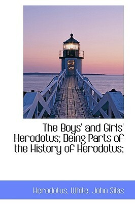 The Boys' and Girls' Herodotus: Being Parts of the History of Herodotus; Edited for Boys and Girls, with an Introduction by Herodotus