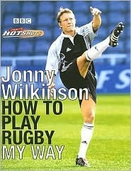Jonny's Hotshots: How to Play Rugby My Way by Jonny Wilkinson, Mark Souster