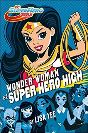 As Aventuras de Wonder Woman na Super Hero High by Lisa Yee