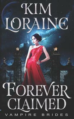 Forever Claimed: Vampire Brides by Midnight Coven, Kim Loraine
