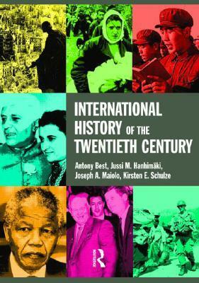 International History of the Twentieth Century by Joseph A. Maiolo, Kirsten E. Schulze, Antony Best, Jussi M. Hanhimäki