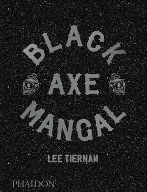 Black Axe Mangal by Lee Tiernan, Jason Lowe