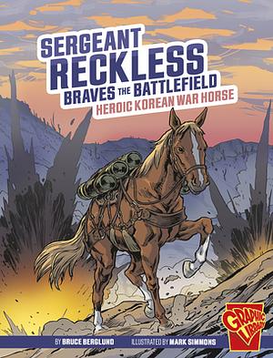 Sergeant Reckless Braves the Battlefield: Heroic Korean War Horse by Bruce Berglund