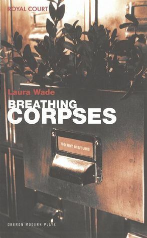 Breathing Corpses (Oberon Modern Plays) (Oberon Modern Plays) by Laura Wade