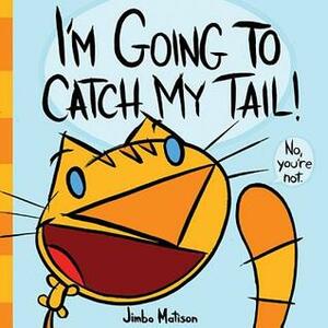 I'm Going to Catch My Tail! by Jimbo Matison