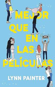 Mejor que en las películas by Lynn Painter