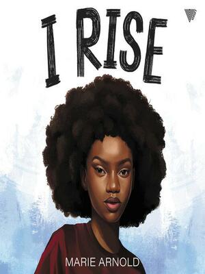 I Rise by Marie Arnold