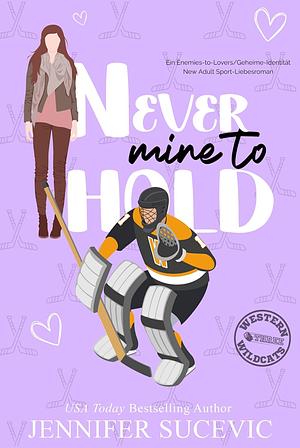 Never Mine to Hold by Jennifer Sucevic