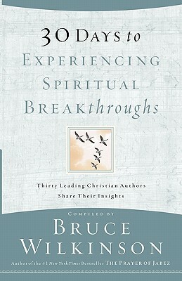 30 Days to Experiencing Spiritual Breakthroughs by Bruce H. Wilkinson