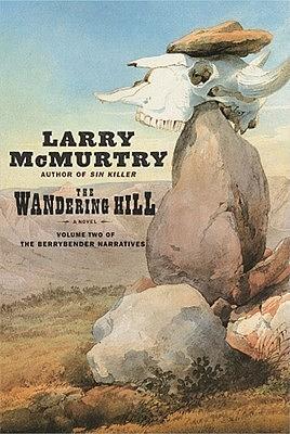 The Wandering Hill: The Berrybender Narratives by Larry McMurtry