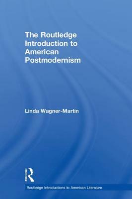 The Routledge Introduction to American Postmodernism by Linda Wagner-Martin