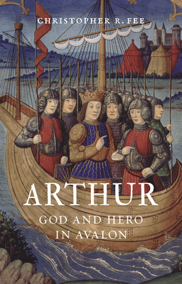 Arthur: God and Hero in Avalon by Christopher Fee