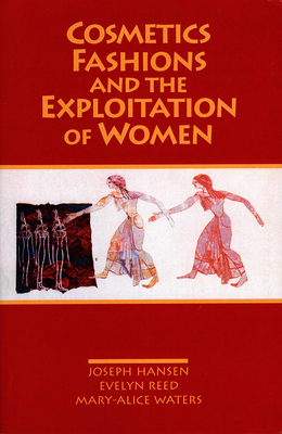 Cosmetics, Fashions, and the Exploitation of Women by Mary-Alice Waters, Joseph Hansen, Evelyn Reed