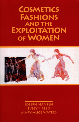 Cosmetics, Fashions, and the Exploitation of Women by Evelyn Reed, Mary-Alice Waters, Joseph Hansen