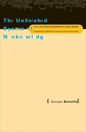 The Unfinished System of Nonknowledge by Stuart Kendall, Michelle Kendall, Georges Bataille