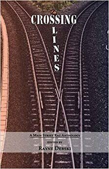 Crossing Lines: A Main Street Rag Anthology by J.S. Absher, Jennifer Jackson Berry, Barbara Bald, Betty Wilson Beamguard, Katie Budris, Maril Crabtree, Martha O. Adams, Shawn Aveningo, Jennifer Campbell, Craig Cotter, Andrew Bourelle, Janine Certo, Rayne Debski, Sean Beedle, Ndaba Sibanda