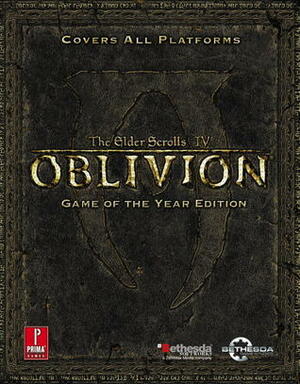 The Elder Scrolls IV: Oblivion Game of the Year Edition Official Game Guide by Bethesda Softworks