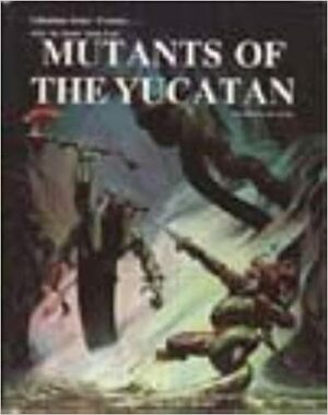 Mutants of the Yucatan by Erick Wujcik