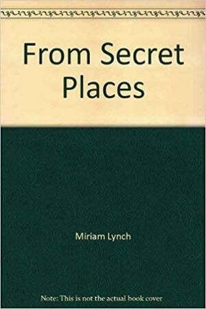 From Secret Places by Miriam Lynch