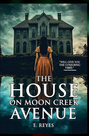 The House on Moon Creek Avenue: A Haunted House Novel by E Reyes