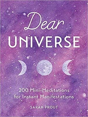 Dear Universe: 200 Mini Meditations for Instant Manifestations by Sarah Prout
