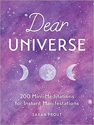 Dear Universe: 200 Mini Meditations for Instant Manifestations by Sarah Prout