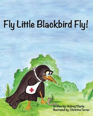 Fly Little Blackbird Fly by Aubrey Clarke