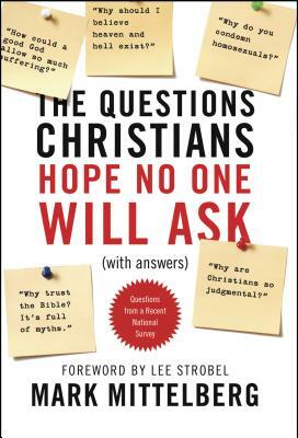 The Questions Christians Hope No One Will Ask: (with Answers) by Mark Mittelberg