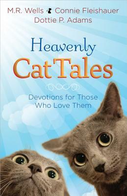 Heavenly Cat Tales: Devotions for Those Who Love Them by Dottie Adams, Connie Fleishauer, M. R. Wells