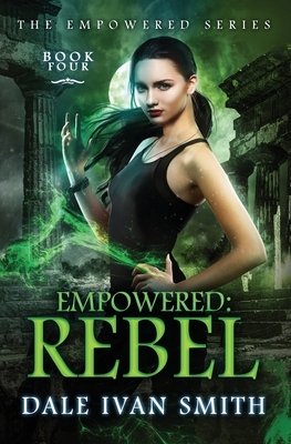 Empowered: Rebel by Dale Ivan Smith